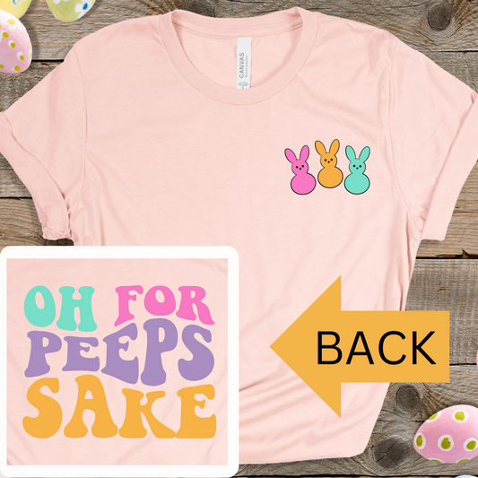 FOR PEEPS SAKE SHIRT