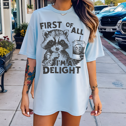 First Of All I'm A Delight Funny Raccoon Shirts, Raccoon drinking coffee, Funny motivational quotes Oversized T-shirts Gift For Her